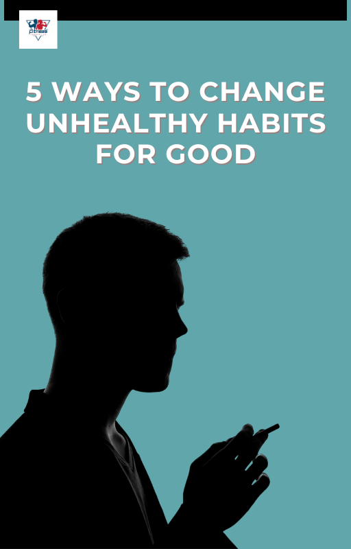 5 Ways To Change Unhealthy Habits For Good