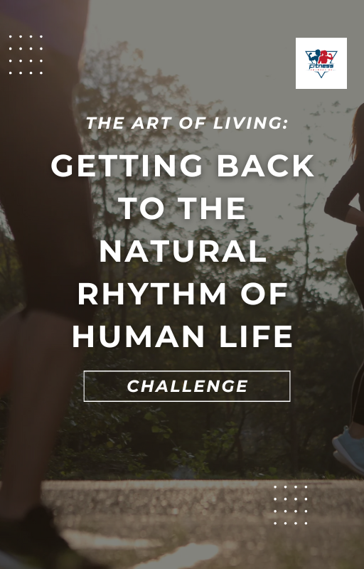 The Art of Living - Getting Back to the Natural Rhythm of Human Life