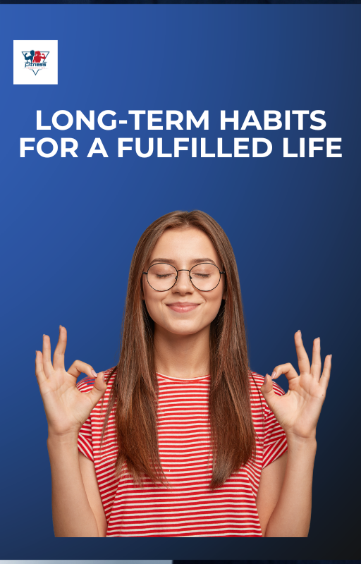 Long-Term Habits For A Fulfilled Life